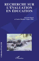 Couverture du livre « Recherche sur l'évaluation en éducation » de Gerard Figari et Lucie Mottier Lopez aux éditions Editions L'harmattan