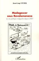 Couverture du livre « Madagascar sous Ravalomanana ; la vie politique malgache depuis 2001 » de Jean-Lou Vivier aux éditions Editions L'harmattan