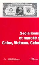 Couverture du livre « SOCIALISME ET MARCHÉ : CHINE, VIETNAM, CUBA : Cahier 10 - Volume VIII » de  aux éditions Editions L'harmattan