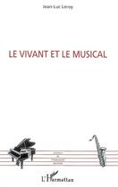 Couverture du livre « Le vivant et le musical » de Jean-Luc Leroy aux éditions Editions L'harmattan