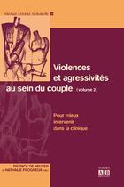 Couverture du livre « Violences et agressivités au sein du couple t.2 ; pour mieux intervenir dans la clinique » de Nathalie Frogneux et Patrick De Neuter aux éditions Academia