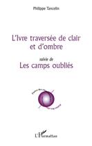 Couverture du livre « L'ivre traversée de clair et d'ombre ; les camps oubliés » de Philippe Tancelin aux éditions L'harmattan