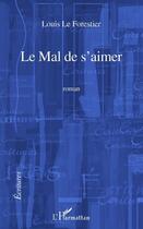 Couverture du livre « Le mal de s'aimer » de Louis Le Forestier aux éditions L'harmattan