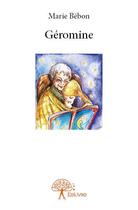 Couverture du livre « Géromine » de Marie Bebon aux éditions Edilivre