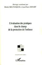 Couverture du livre « L'évaluation des pratiques dans le champ de la protection de l'enfance » de Michel Boutanquoi et Jean-Pierre Minary aux éditions Editions L'harmattan