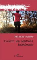 Couverture du livre « Courir, les sentiers intérieurs » de Nathalie Goosse aux éditions L'harmattan