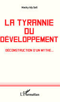 Couverture du livre « Tyrannie du développement ; déconstruction d'un mythe... » de Macky Idy Sall aux éditions Editions L'harmattan