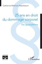 Couverture du livre « 25 ans en droit du dommage corporel : Vie quotidienne » de Catherine Meimon Nisenbaum aux éditions L'harmattan