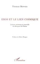 Couverture du livre « Eros et le lien cosmique ; lecture ancienne et nouvelle du Banquet de Platon » de Thomas Morvan aux éditions L'harmattan