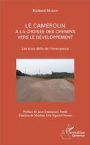 Couverture du livre « Le Cameroun à la croisée des chemins vers le développement ; les trois défis de l'émergence » de Richard Makon aux éditions L'harmattan