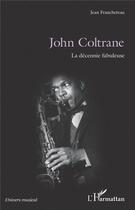 Couverture du livre « John Coltrane ; la décennie fabuleuse » de Jean Francheteau aux éditions L'harmattan