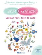 Couverture du livre « Sam & Watson veulent tout, tout de suite » de Berengere Delaporte et Ghislaine Dulier aux éditions Glenat Jeunesse