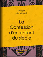 Couverture du livre « La Confession d'un enfant du siècle » de Alfred De Musset aux éditions Epagine