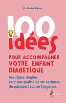 Couverture du livre « 100 idées ; pour accompagner votre enfant diabétique » de Daniel Rigaud aux éditions Tom Pousse