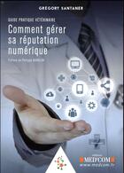 Couverture du livre « Comment gérer sa réputation numérique » de Gregory Santaner aux éditions Med'com