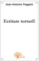Couverture du livre « Écriture torture » de Jean-Antoine Poggioli aux éditions Edilivre