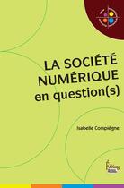 Couverture du livre « La société numérique en question(s) » de Isabelle Compiegne aux éditions Sciences Humaines