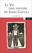 Couverture du livre « La vie sans histoire de James Castle » de Luc Vezin aux éditions Arlea