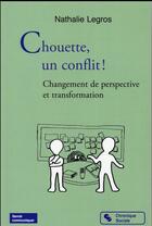 Couverture du livre « Chouette un conflit ; changements de perspectives et transformations » de Nathalie Legros aux éditions Chronique Sociale