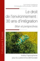 Couverture du livre « Le droit de l'environnement : 30 ans d'intégration ; bilan et perspectives » de Emmanuelle Juen et Aurelie Tomadini aux éditions Ifjd