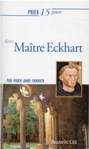 Couverture du livre « Prier 15 jours avec... Tome 234 : maître Eckhart » de Anne-Marie Vannier aux éditions Nouvelle Cite