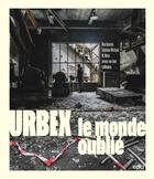Couverture du livre « Urbex : le monde oublié » de Stephane Michaud et Max Boncina et M. Noise et Jeroen Van Dam et Simon Yeung aux éditions Epa