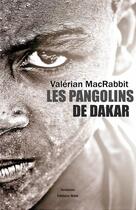 Couverture du livre « Les pangolins de Dakar » de Valerian Macrabbit aux éditions Editions Maia