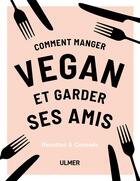 Couverture du livre « Comment manger vegan et garder ses amis » de Annie Nichols aux éditions Eugen Ulmer