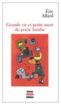 Couverture du livre « Grande vie et petite mort du poète fourbe » de Beatrice Libert et Eric Allard aux éditions Cactus Inebranlable