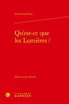 Couverture du livre « Qu'est-ce que les Lumières ? » de Emmanuel Kant aux éditions Classiques Garnier