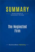 Couverture du livre « Summary : the neglected firm (review and analysis of Vasconcellos E. Sa's book) » de  aux éditions Business Book Summaries