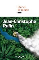 Couverture du livre « D'or et de jungle » de Jean-Christophe Rufin aux éditions Calmann-levy