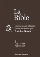 Couverture du livre « La bible Tome 3 : Les livres poétiques ; Commentaire intégral verset par verset par Antoine Nouis » de Antoine Nouis aux éditions Salvator