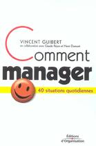 Couverture du livre « Comment manager 40 situations quotidien nes - 40 situations quotidiennes » de Guibert/Dumont/Rejon aux éditions Organisation