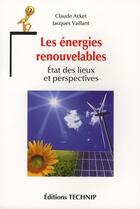 Couverture du livre « Les énergies renouvelables ; état des lieux et perspectives » de Claude Acket et Jacques Vaillant aux éditions Technip