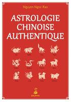 Couverture du livre « Astrologie chinoise authentique Tome 1 » de Ngoc Rao Nguyen aux éditions Dauphin