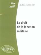 Couverture du livre « Le droit de la fonction militaire » de Beatrice Thomas-Tual aux éditions Ellipses