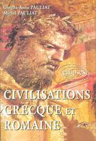 Couverture du livre « Civilisation grecque et romaine » de Pauliat Ginette aux éditions Ellipses