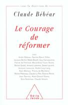 Couverture du livre « Le courage de reformer » de Claude Bebear aux éditions Odile Jacob