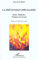 Couverture du livre « LA PRÉVENTION SPÉCIALISÉE : Outils, méthodes, pratiques de terrain » de Pascal Le Rest aux éditions L'harmattan