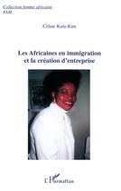 Couverture du livre « Les Africaines en immigration et la création d'entreprise » de Celine Kula-Kim aux éditions L'harmattan