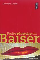 Couverture du livre « Petite Histoire Du Baiser » de Alexandre Arribas aux éditions Nicolas Philippe