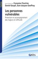 Couverture du livre « Les personnes vulnérables ; protection et accompagnement des majeurs en difficulté » de  aux éditions Eres