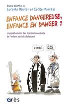 Couverture du livre « Enfance dangereuse, enfance en danger ? l'appréhension des écarts de conduite de l'enfant et de l'adolescent » de Khaiat L/Marchal C aux éditions Eres