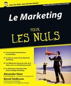 Couverture du livre « Le Marketing Pour les Nuls » de Benoit Heilbrunn et Alexander Hiam aux éditions First