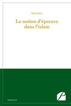 Couverture du livre « La notion d'épreuve dans l'islam » de Aida Jaafar aux éditions Editions Du Panthéon