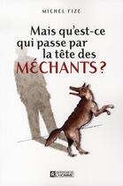 Couverture du livre « Mais qu'est-ce qui passe par la tete des mechants » de Michel Fize aux éditions Editions De L'homme