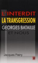 Couverture du livre « La interdit, la transgression, Georges Bataille et nous » de Jacques Patry aux éditions Presses De L'universite De Laval