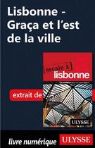 Couverture du livre « Lisbonne ; Graça et l'est de la ville » de  aux éditions Ulysse