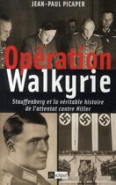 Couverture du livre « Opération walkyrie ; Stauffenberg et la véritable histoire de l'attentat du 20 juillet 1944 » de Jean-Paul Picaper aux éditions Archipel